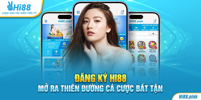 Đăng ký Hi88 - Mở ra thiên đường cá cược bất tận