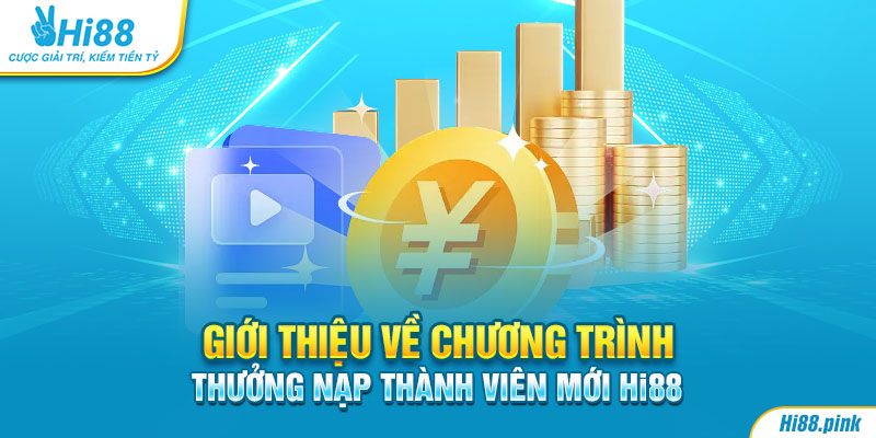 Giới thiệu về chương trình thưởng nạp thành viên mới Hi88