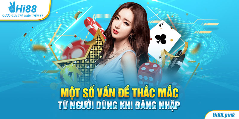 Một số vấn đề thắc mắc từ người dùng khi đăng nhập